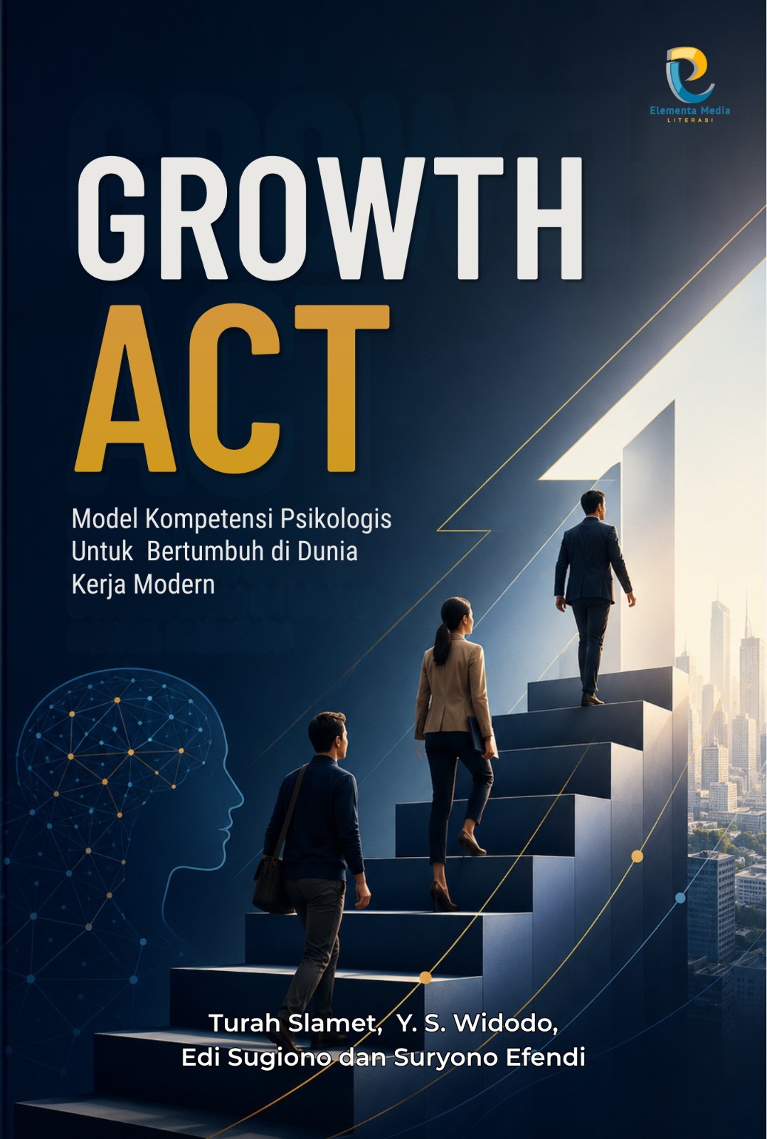 GROWTH ACT: MODEL KOMPETENSI PSIKOLOGIS UNTUK BERTUMBUH DI DUNIA KERJA MODERN